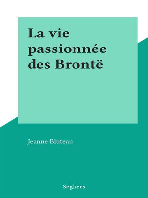 cover image of La vie passionnée des Brontë